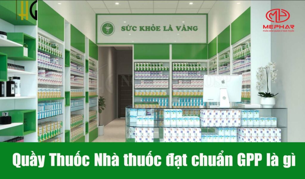 Quầy Thuốc Nhà thuốc đạt chuẩn GPP là gì?